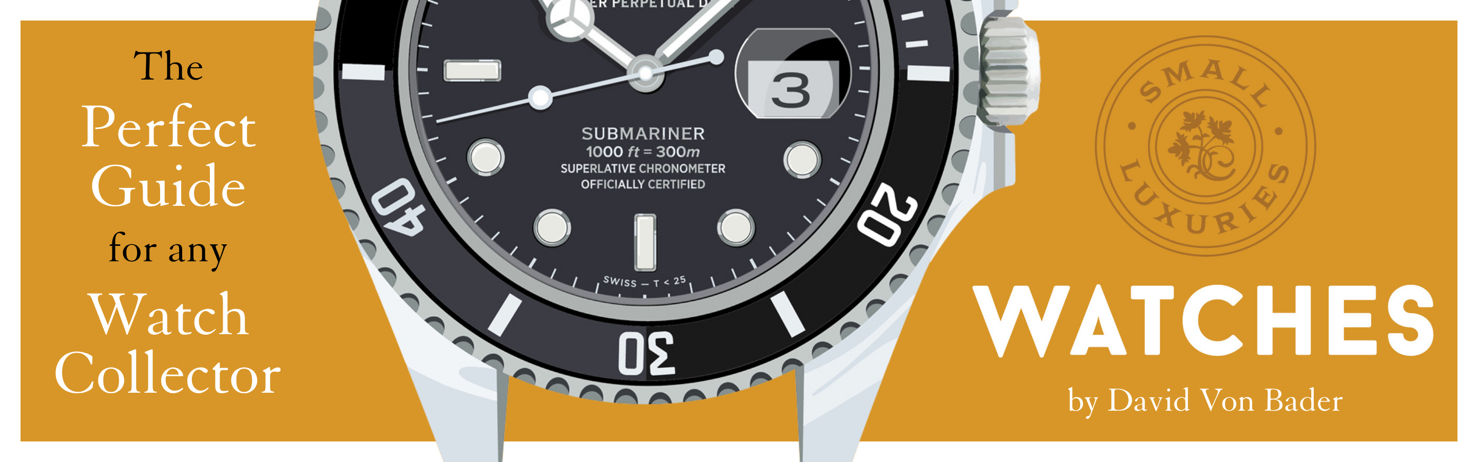 Text read: The Perfect Guide for any Watch Collector. Small Luxuries: Watches